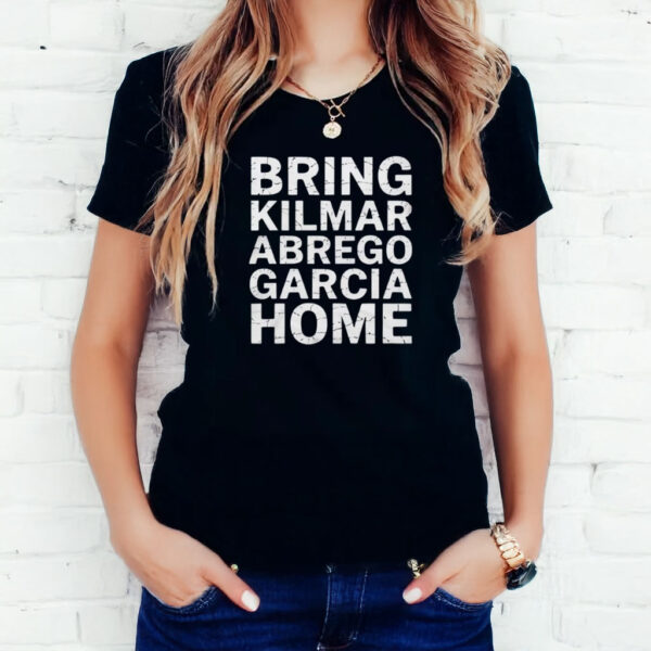 Bring Kilmar Abrego Garcia Home Fight For Justice Shirt