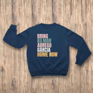 Bring Kilmar Abrego Garcia Home Now T-Shirt