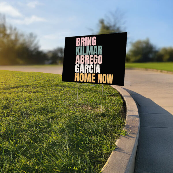 Bring Kilmar Abrego Garcia Home Now Yard Sign
