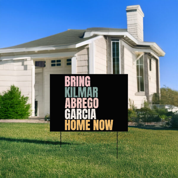 Bring Kilmar Abrego Garcia Home Now Yard Sign
