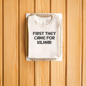First They Came For, Kilmar Abrego Garcia Shirt