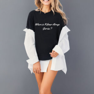 Where Is Kilmar Abrego Garcia T-Shirt